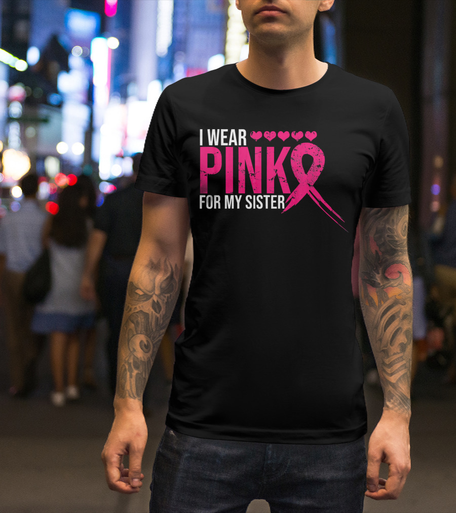 I Wear Pink For My Sister Breast Cancer Awareness Hearts T-Shirt
