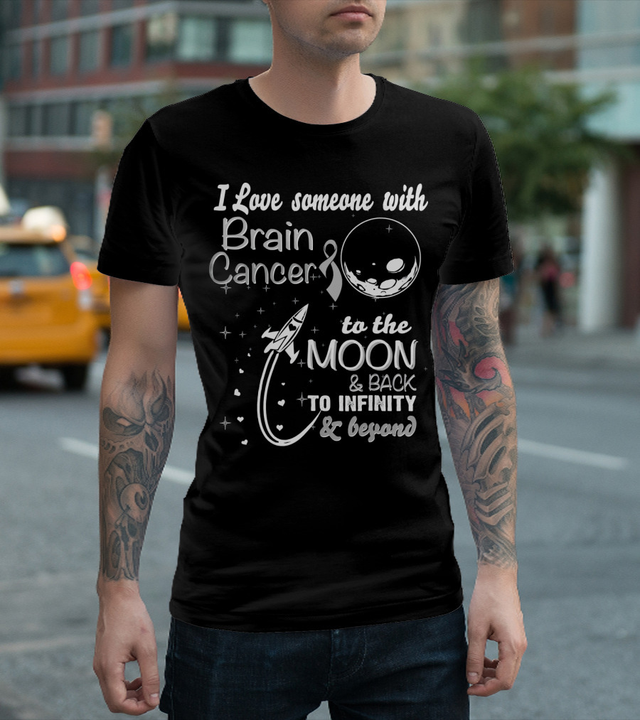 I Love Someone With Brain Cancer to the Moon and Back to Infinity and Beyond T-Shirt