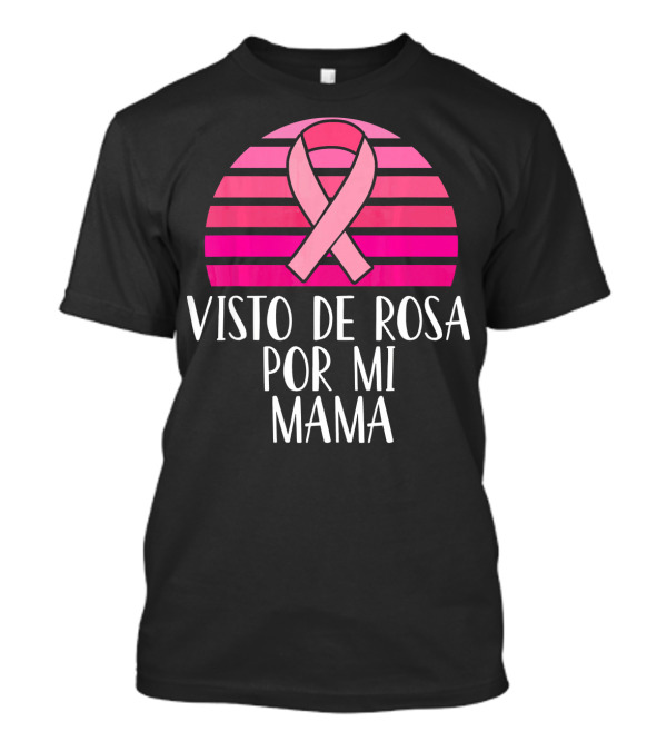 Visto De Rosa Por Mi Mama Breast Cancer Awareness T-Shirt