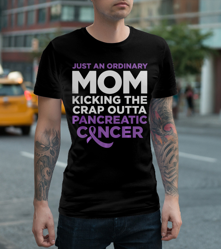 Just an Ordinary Mom Kicking the Crap Outta Pancreatic Cancer T-Shirt