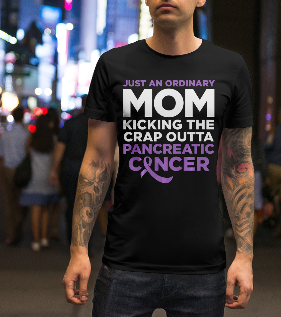 Just An Ordinary Mom Kicking The Crap Outta Pancreatic Cancer T-Shirt