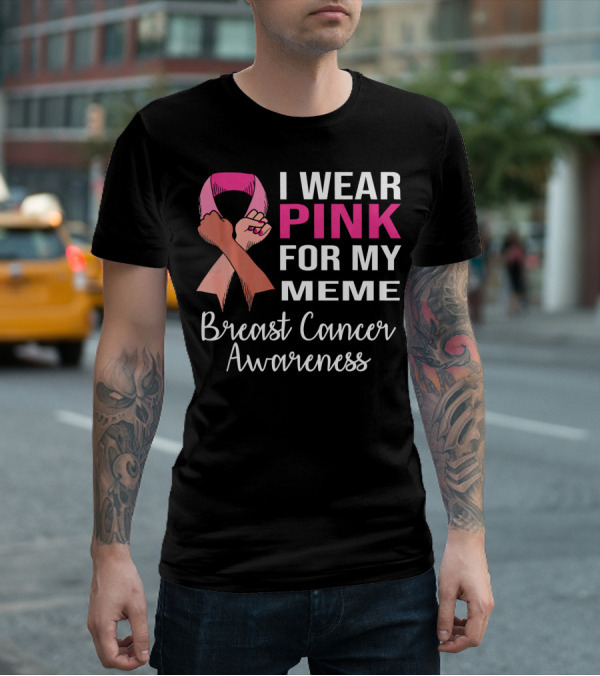 I Wear Pink For My Meme Breast Cancer Awareness T-Shirt