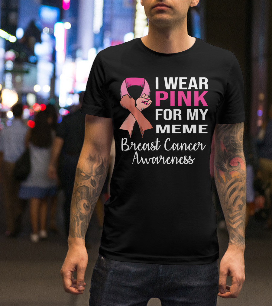 I Wear Pink For My Meme Breast Cancer Awareness T-Shirt