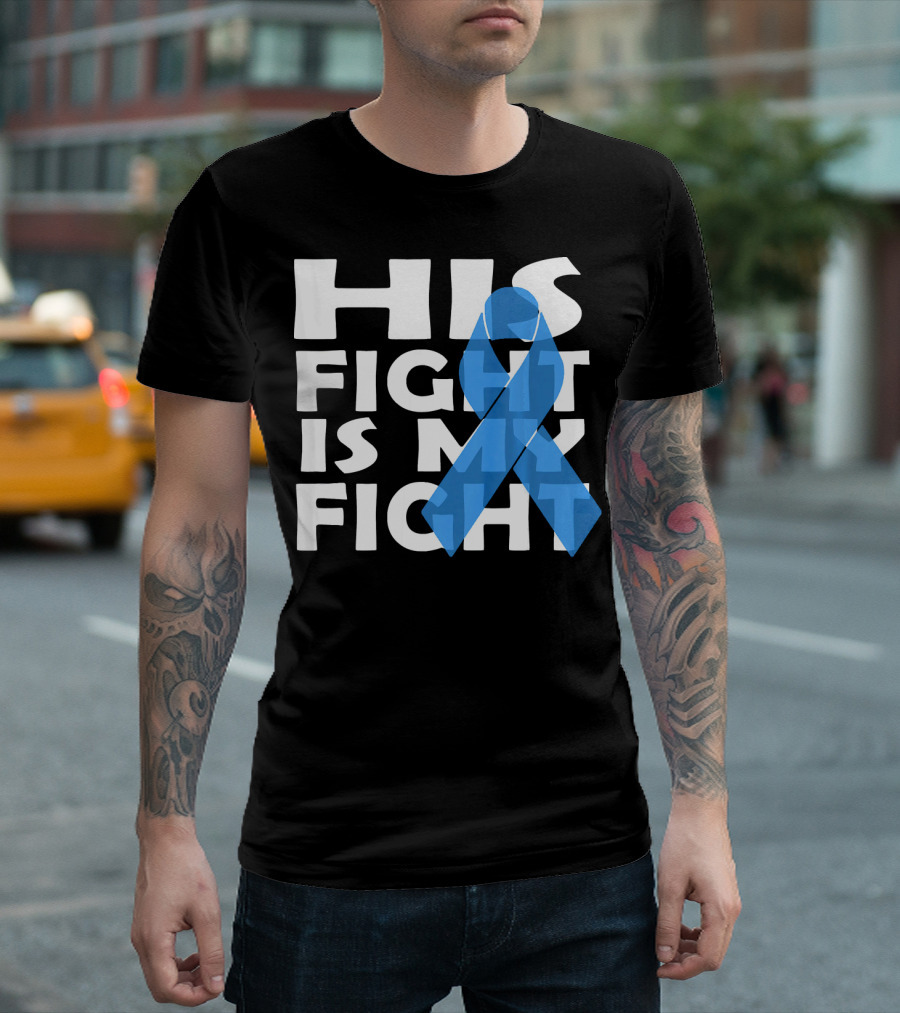 His Fight Is My Fight Colon Cancer Awareness T-Shirt