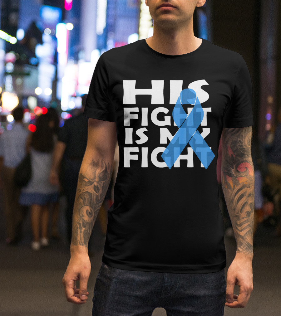 His Fight Is My Fight Colon Cancer Awareness T-Shirt