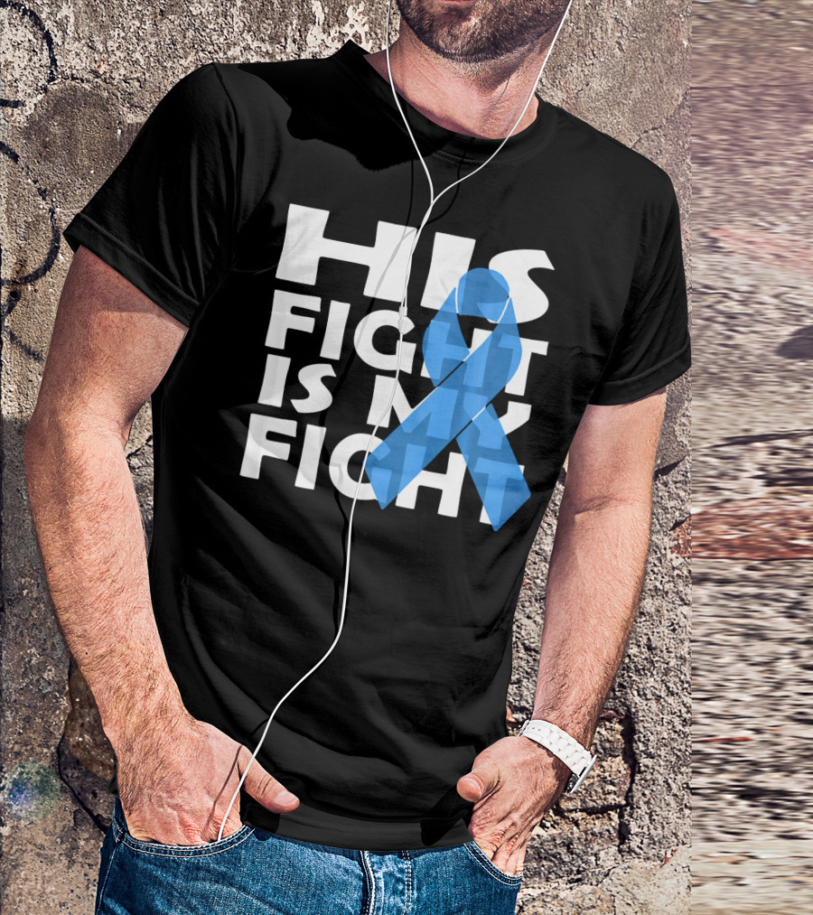 His Fight Is My Fight Colon Cancer Awareness T-Shirt
