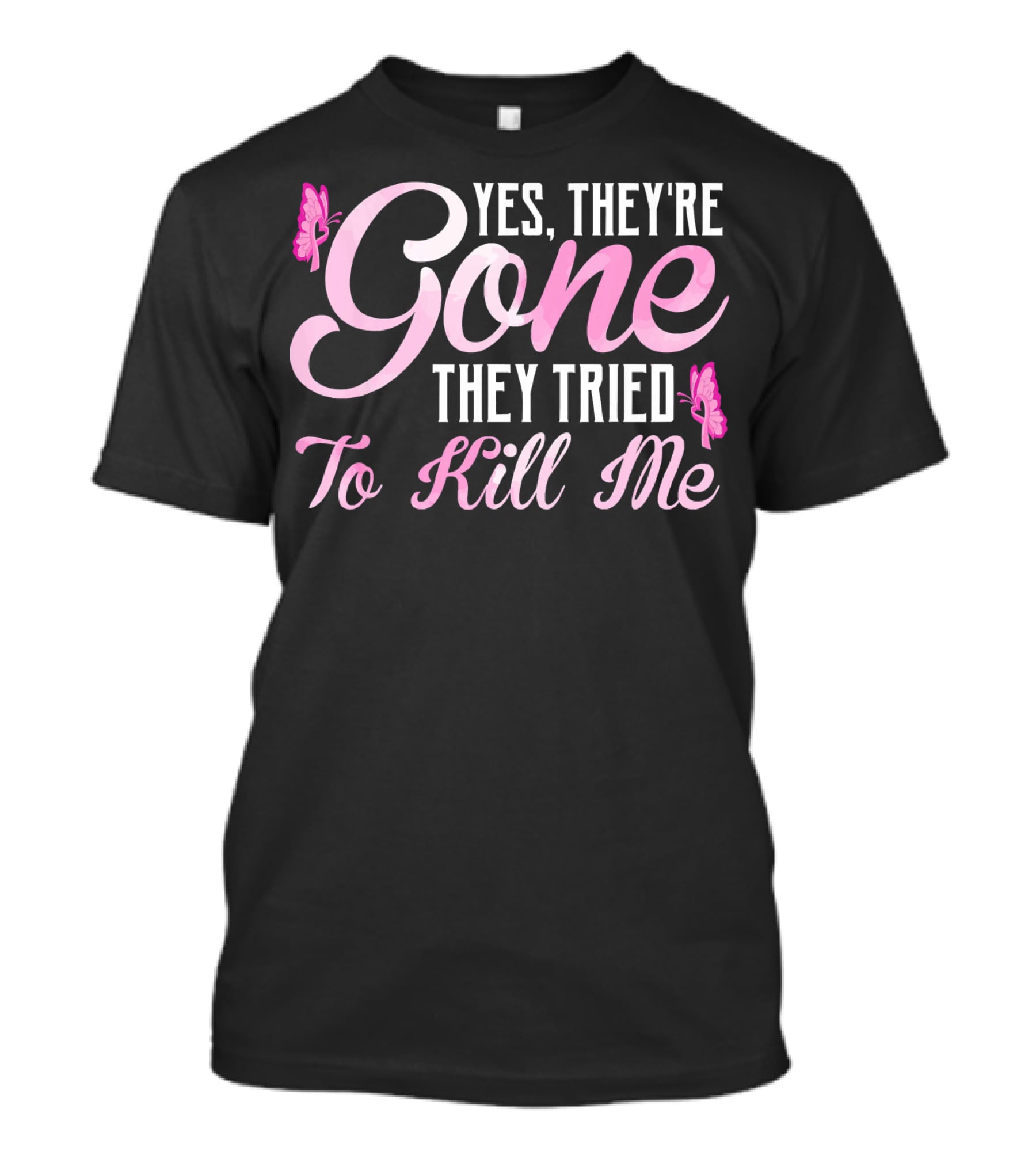 Yes They're Gone They Tried To Kill Me Breast Cancer Awareness Butterflies T-Shirt