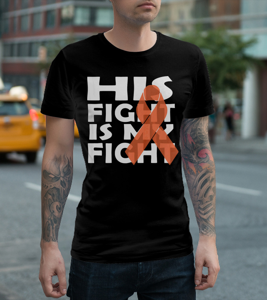 His Fight Is My Fight Leukemia Awareness T-Shirt
