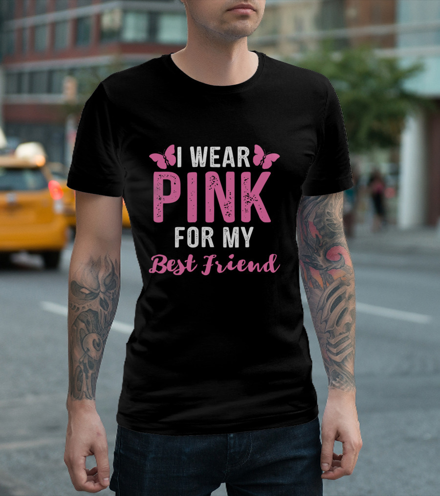 I Wear Pink For My Best Friend Breast Cancer Awareness Wear Pink T-Shirt