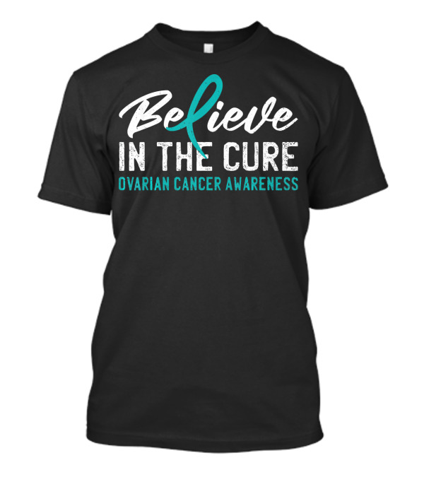 Believe In The Cure Ovarian Cancer Awareness T-Shirt