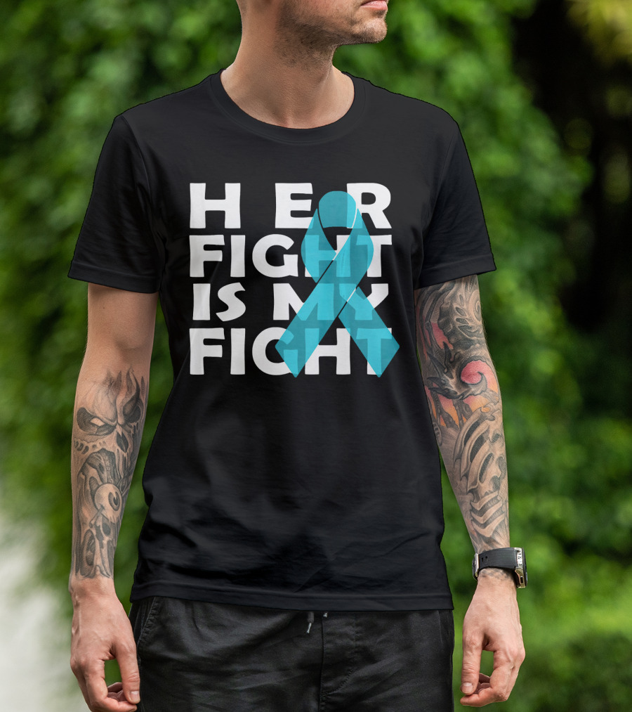 Cancer Awareness Her Fight Is My Fight Ovarian Cancer T-Shirt