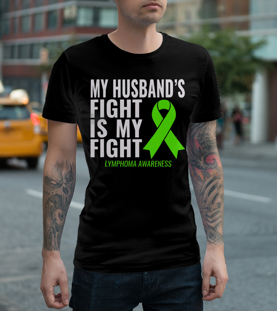 My Husband's Fight Is My Fight Lymphoma Awareness T-Shirt