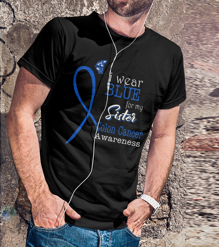 I Wear Blue For My Sister Colon Cancer Awareness T-Shirt