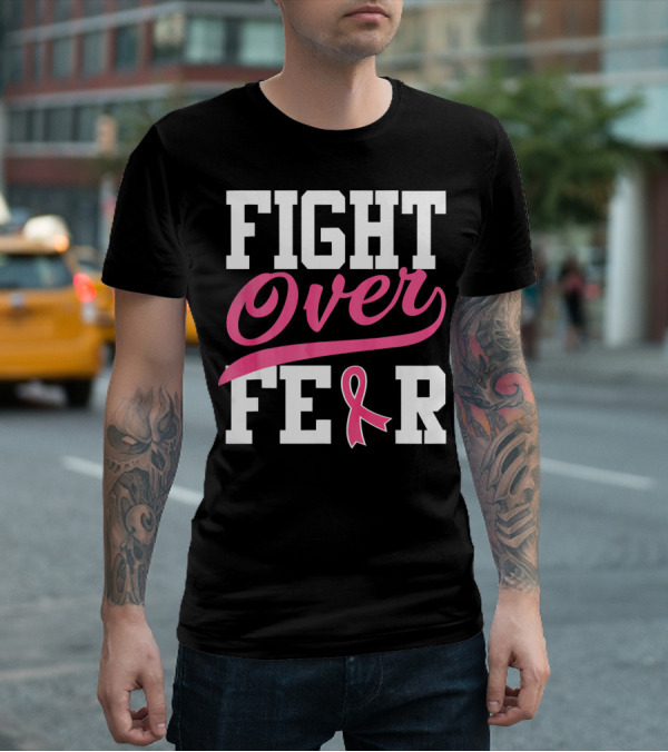 FIGHT OVER FEAR Breast Cancer Awareness Pink T-Shirt