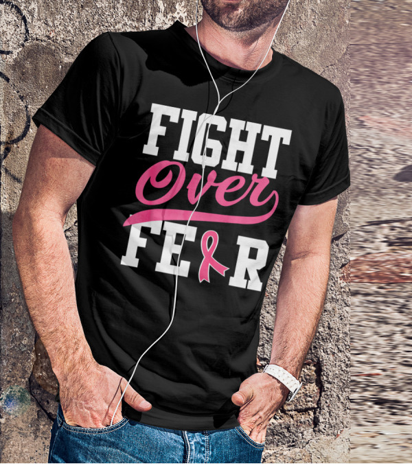 FIGHT OVER FEAR Breast Cancer Awareness Pink T-Shirt