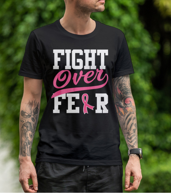 FIGHT OVER FEAR Breast Cancer Awareness Pink T-Shirt