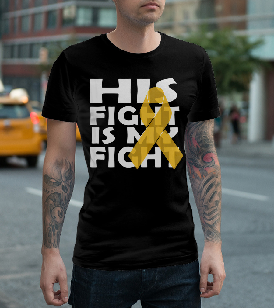 His Fight Is My Fight Yellow Ribbon Cancer Appendix T-Shirt