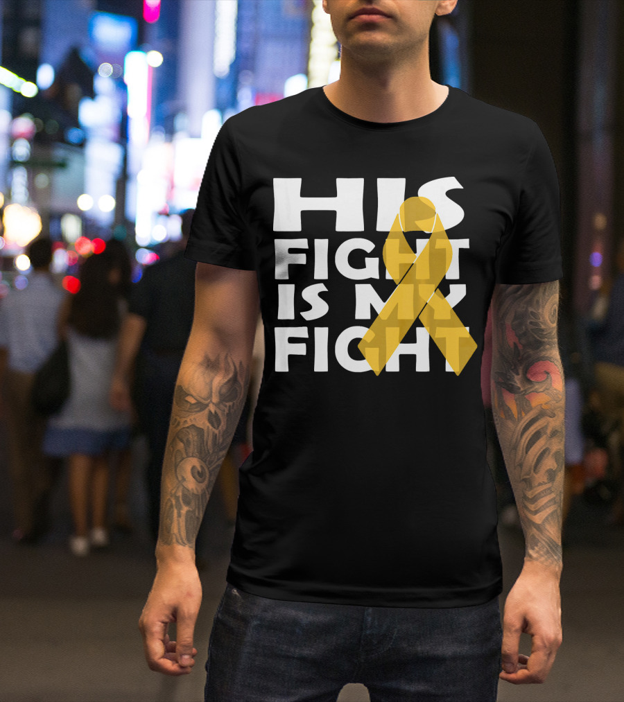 His Fight Is My Fight Yellow Ribbon Cancer Appendix T-Shirt