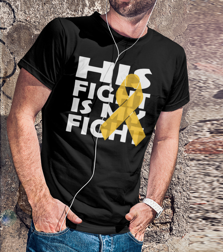 His Fight Is My Fight Yellow Ribbon Cancer Appendix T-Shirt