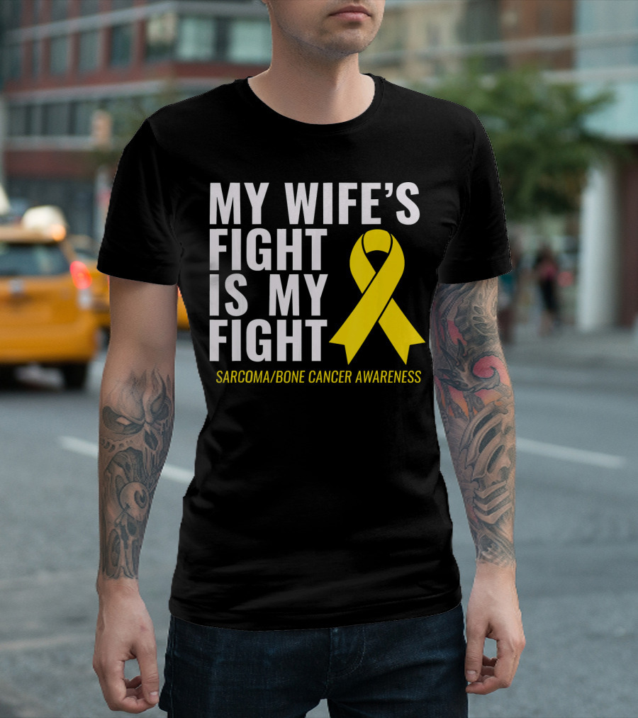 My Wife's Fight Is My Fight Sarcoma Bone Cancer Awareness T-Shirt