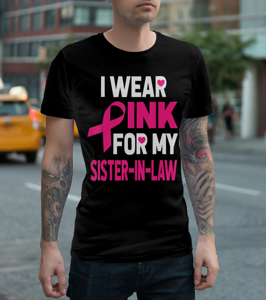 I Wear Pink For My Sister-In-Law Breast Cancer Awareness T-Shirt