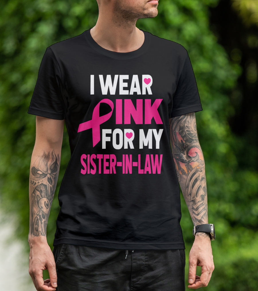 I Wear Pink For My Sister-In-Law Breast Cancer Awareness T-Shirt
