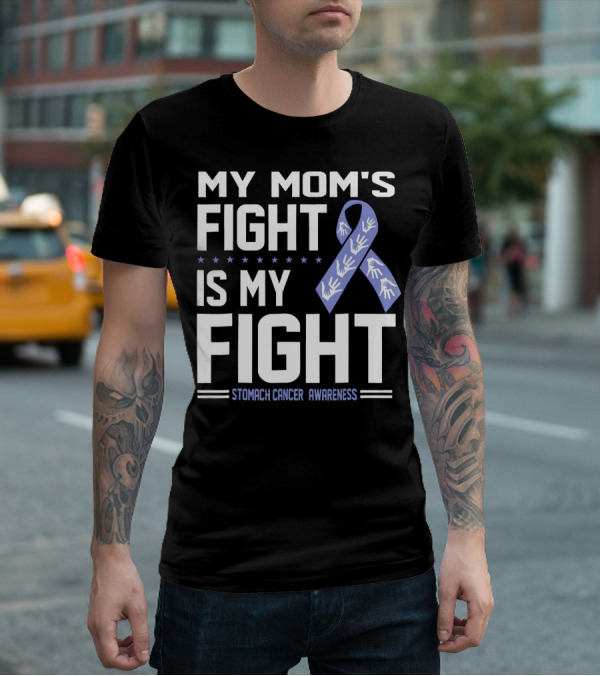 My Mom's Fight Is My Fight Stomach Cancer Awareness T-Shirt
