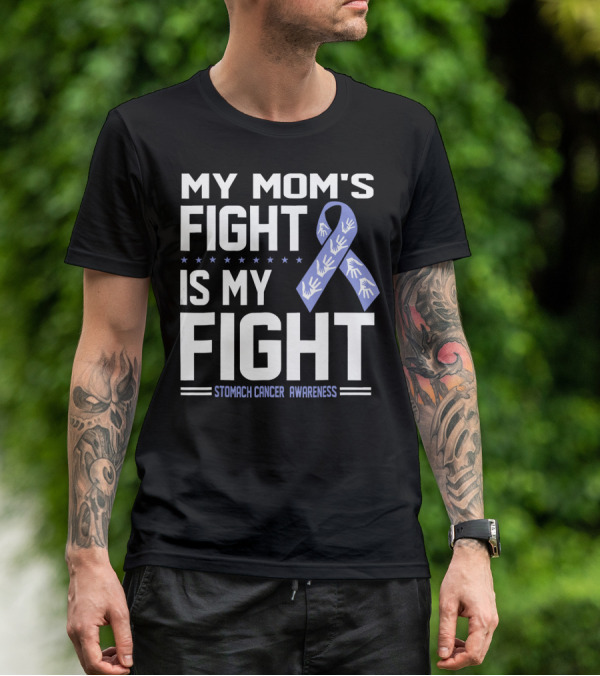 My Mom's Fight Is My Fight Stomach Cancer Awareness T-Shirt