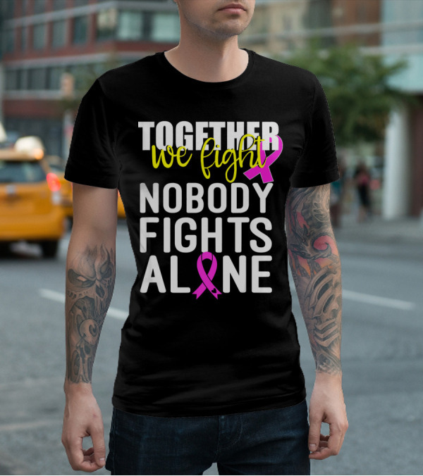 Together We Fight Breast Cancer Awareness Nobody Fights Alone Family Pink T-Shirt