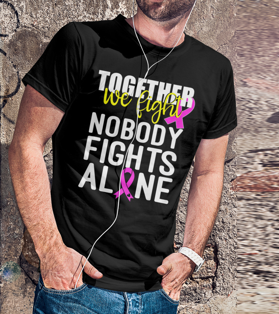Together We Fight Breast Cancer Awareness Nobody Fights Alone Family Pink T-Shirt
