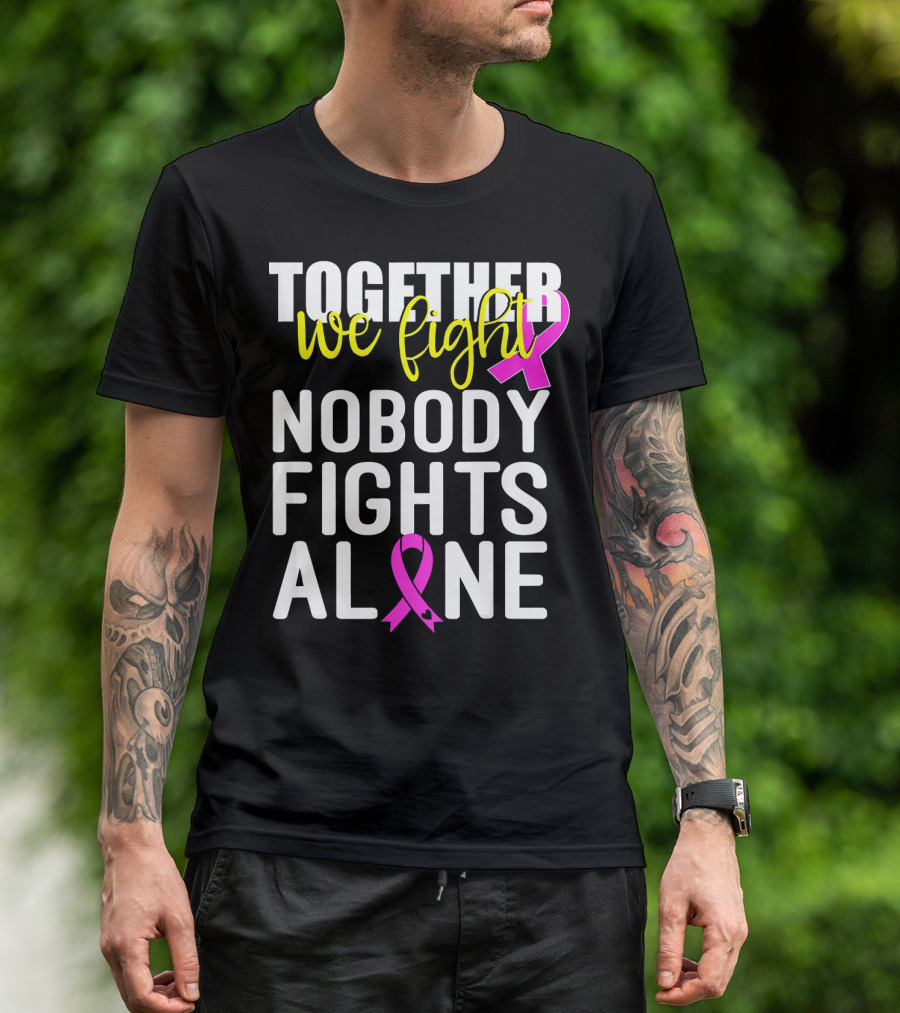 Together We Fight Breast Cancer Awareness Nobody Fights Alone Family Pink T-Shirt