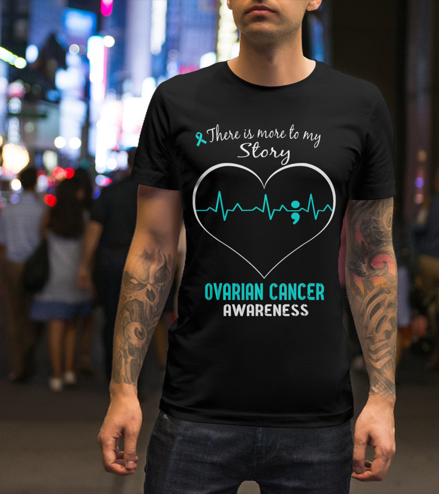 There Is More To My Story Ovarian Cancer Awareness T-Shirt