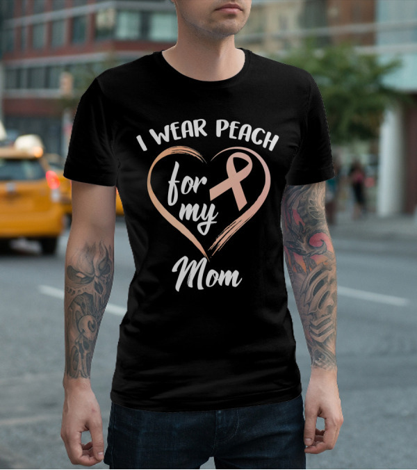 I Wear Peach Ribbon For My Mom T-Shirt