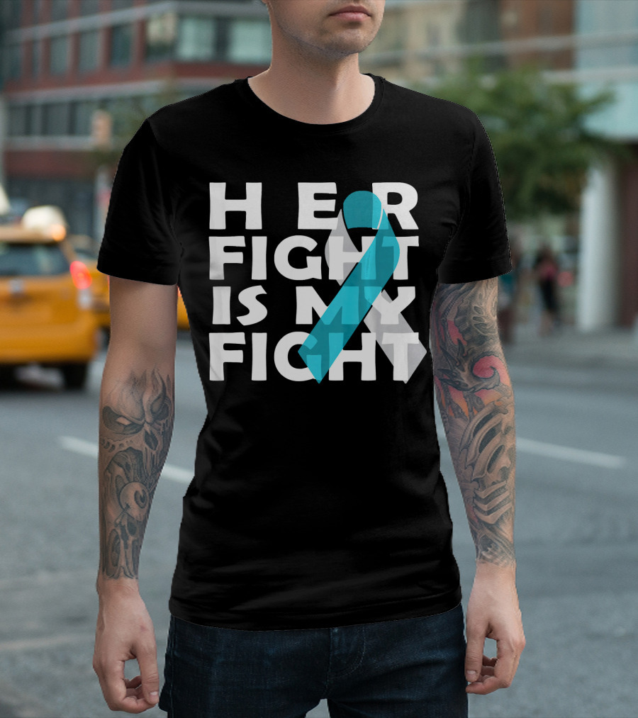 Her Fight Is My Fight Cervical Cancer Awareness T-Shirt