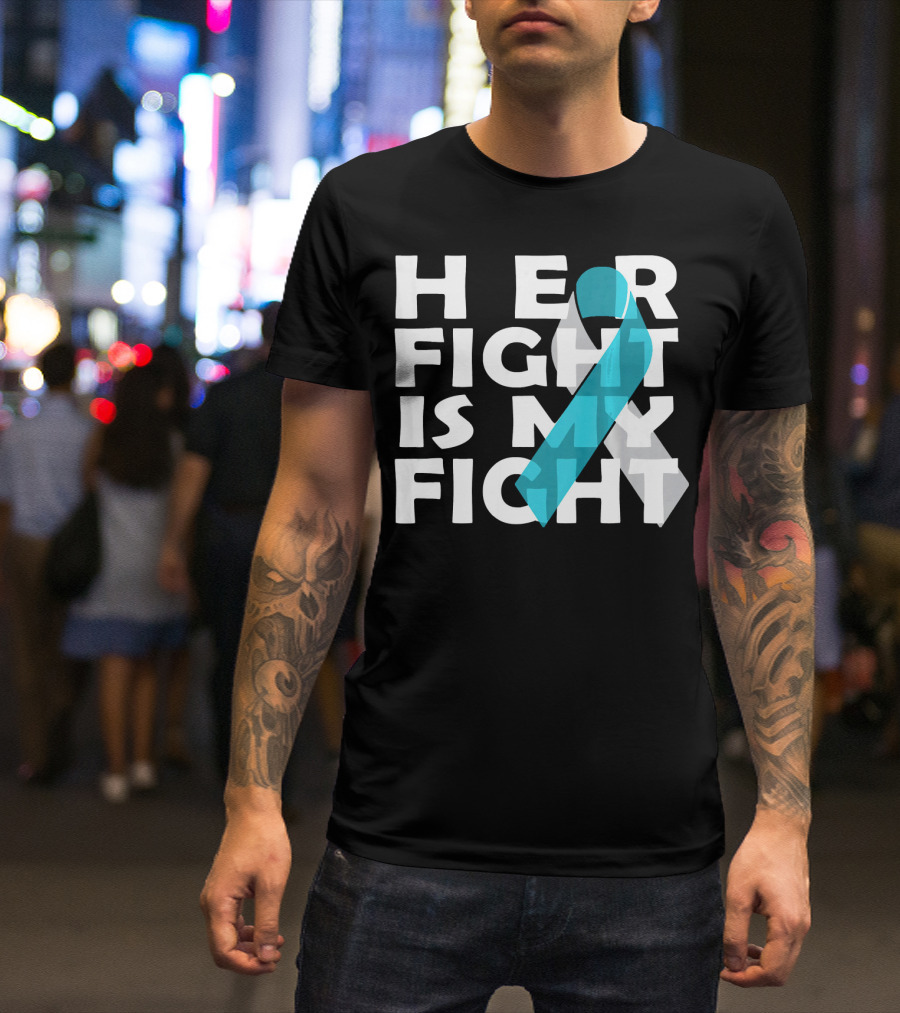 Her Fight Is My Fight Cervical Cancer Awareness T-Shirt