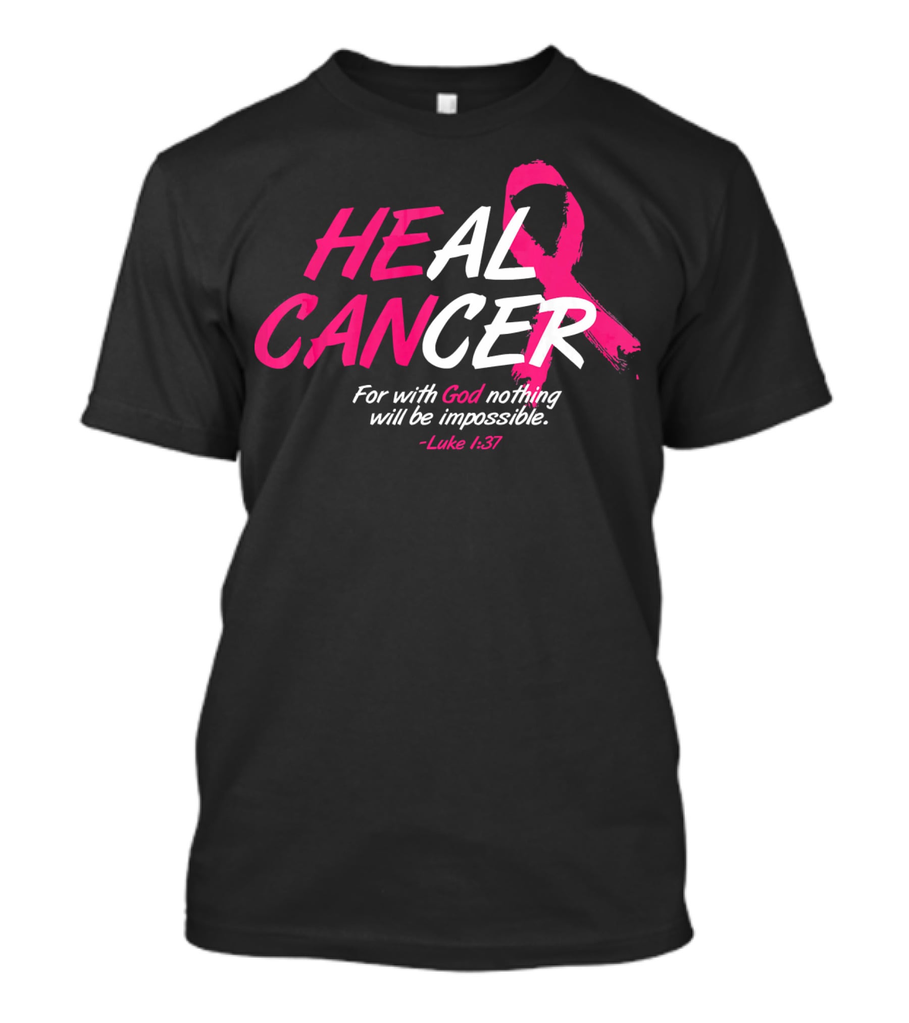 HEAL CANCER For With God Nothing Will Be Impossible Luke 1:37 Breast Cancer Awareness T-Shirt