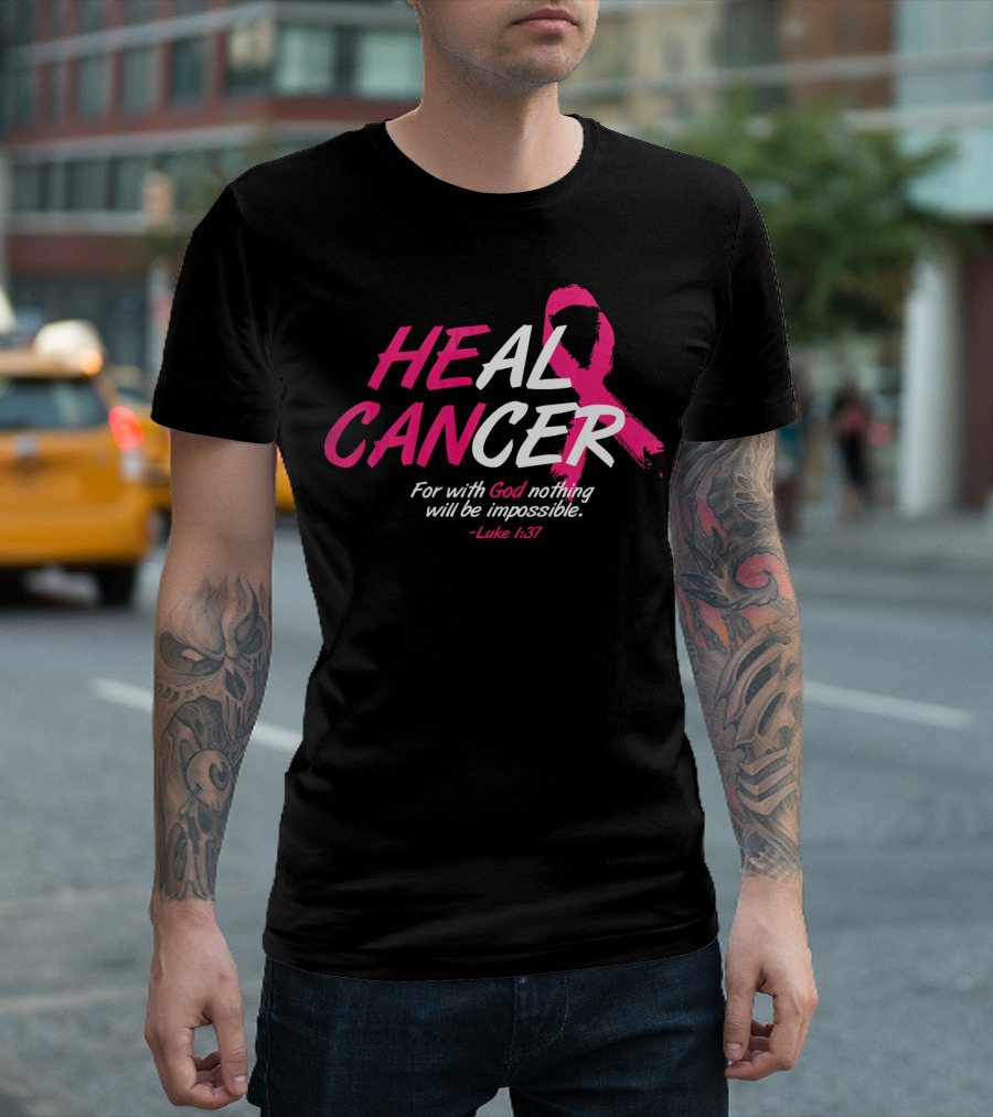 HEAL CANCER For with God nothing will be impossible Luke 1:37 Breast Cancer Awareness T-Shirt