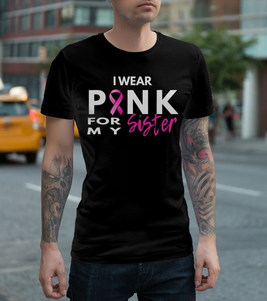 I Wear Pink For My Sister T-Shirt