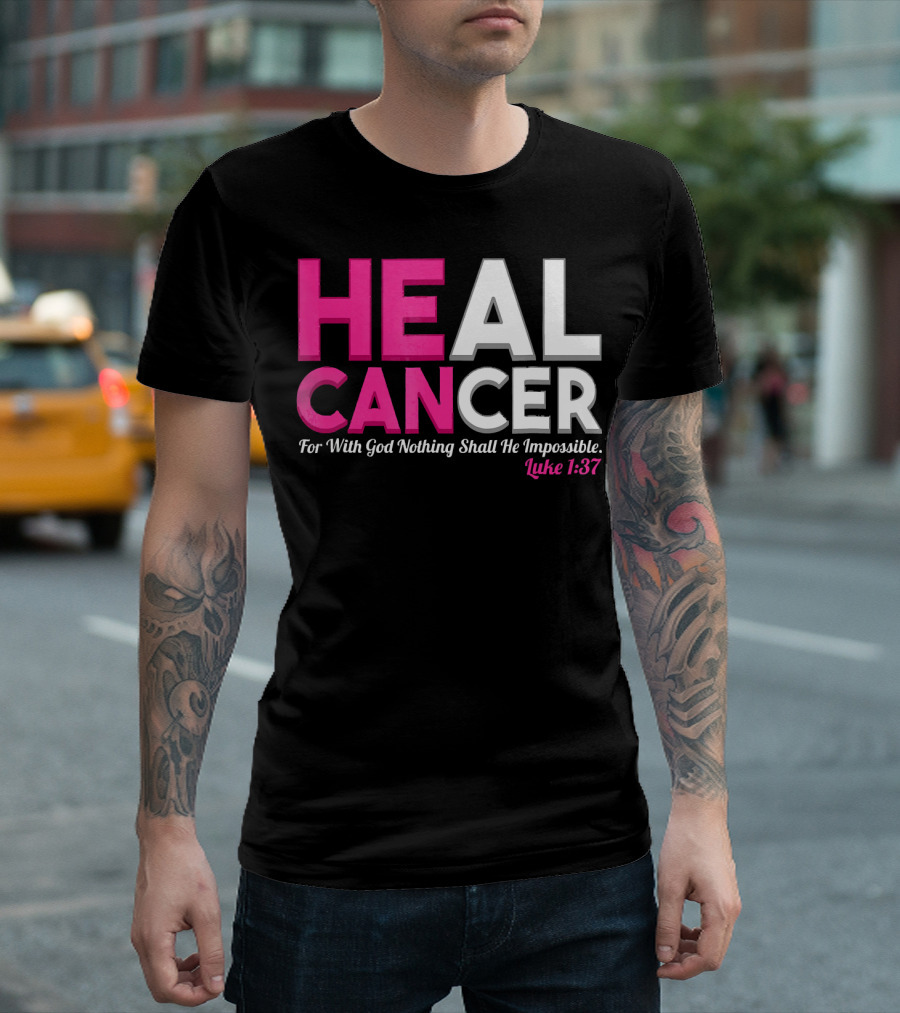 HEAL CANCER For With God Nothing Shall Be Impossible Luke 1:37 T-Shirt
