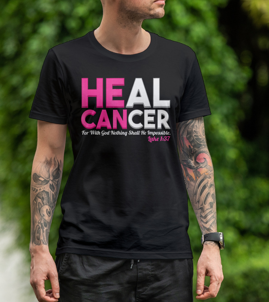 HEAL CANCER For With God Nothing Shall Be Impossible Luke 1:37 T-Shirt