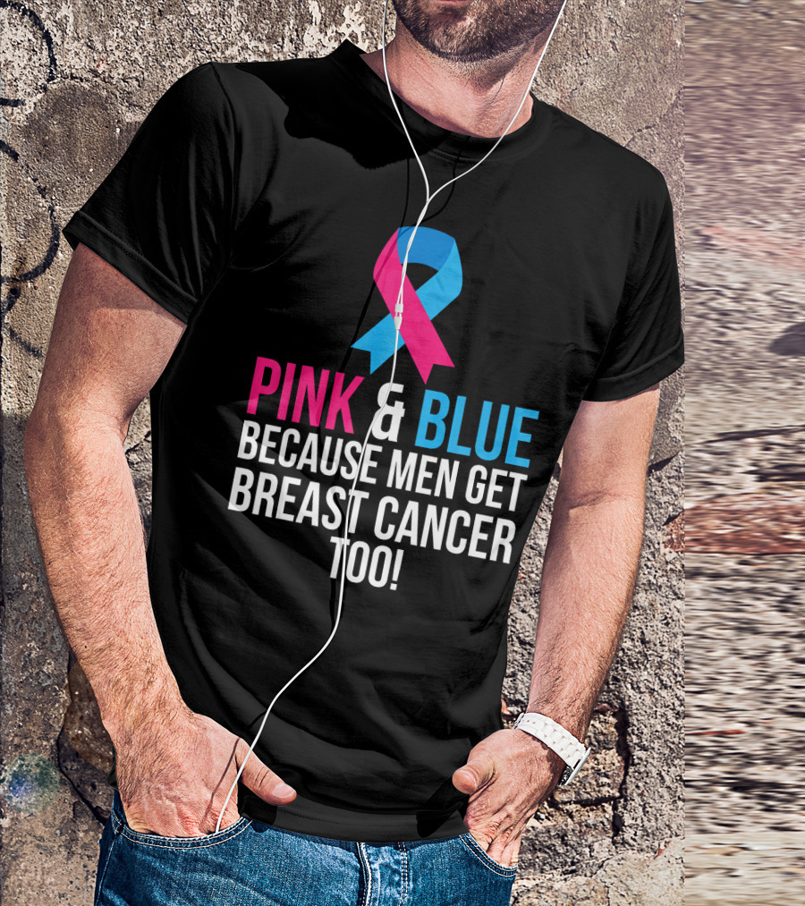 Pink And Blue Because Men Get Breast Cancer Too T-Shirt