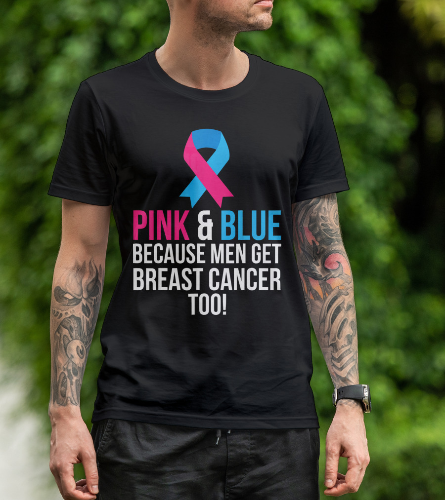 Pink And Blue Because Men Get Breast Cancer Too T-Shirt
