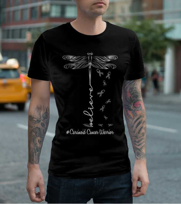 Believe Dragonfly Carcinoid Cancer Warrior T-Shirt