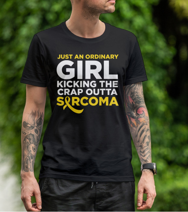 Just An Ordinary Girl Kicking The Crap Outta Sarcoma T-Shirt