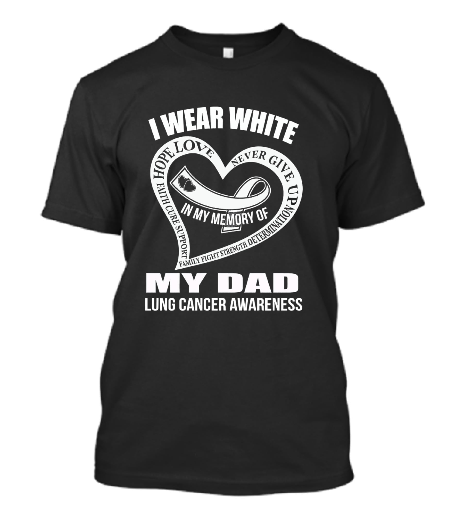 I Wear White Hope Love Faith Cure Support My Dad Lung Cancer Awareness T-Shirt