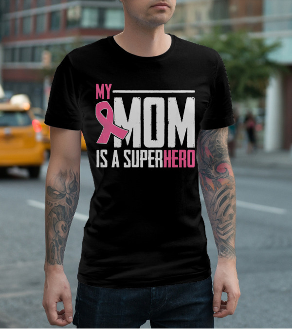 My Mom Is My Superhero Pink Ribbon Breast Cancer Awareness T-Shirt