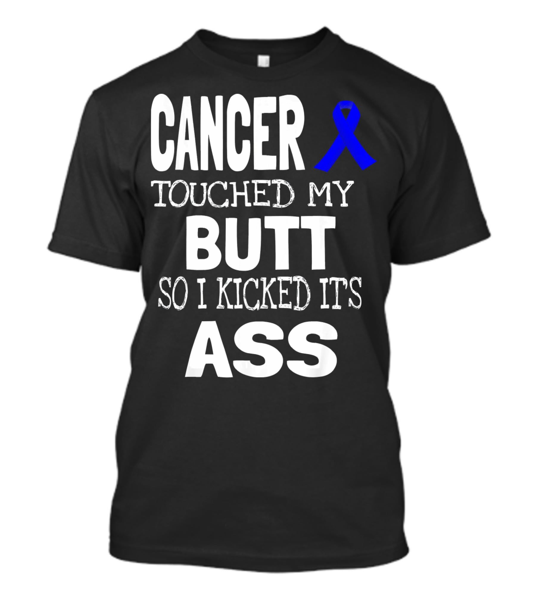 Cancer Touched My Butt So I Kicked Its Ass Colon Cancer Awareness Blue T-Shirt