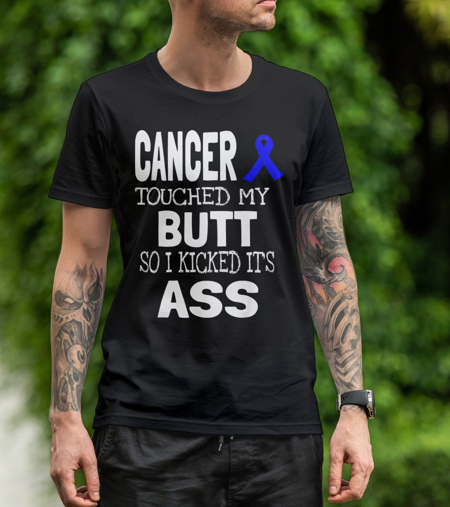Cancer Touched My Butt So I Kicked Its Ass Colon Cancer Awareness Blue T-Shirt