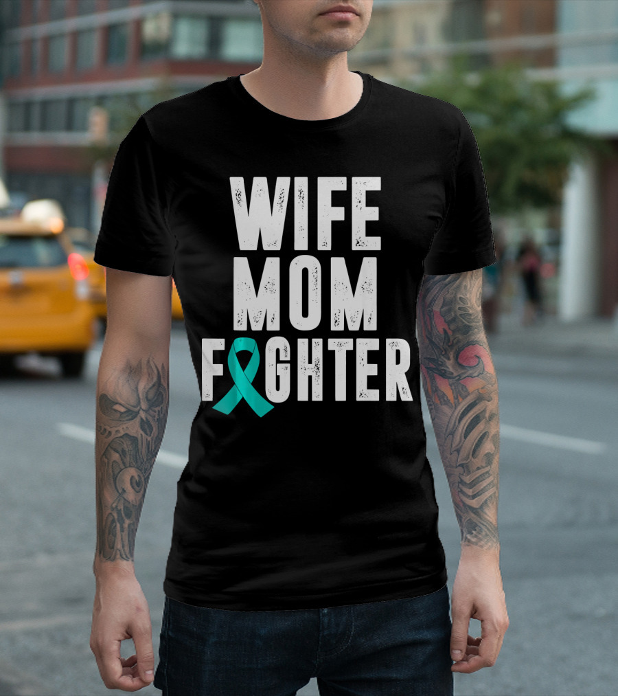 Wife Mom Fighter Ovarian Cancer Awareness Teal T-Shirt