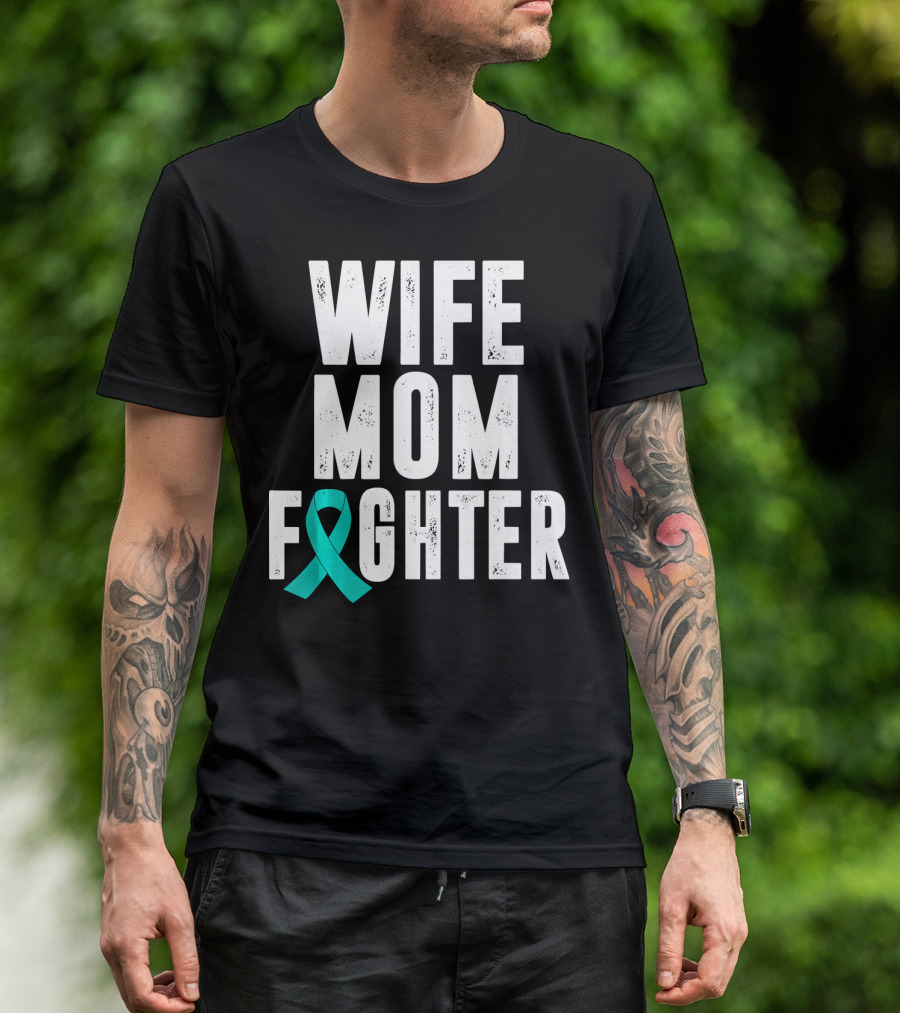 Wife Mom Fighter Ovarian Cancer Awareness Teal T-Shirt